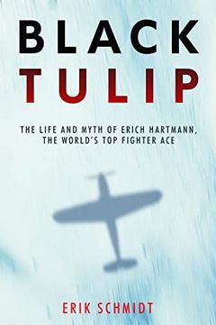 portada Black Tulip: The Life and Myth of Erich Hartmann, the World's top Fighter ace (in English)