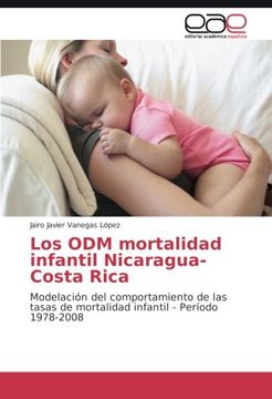 portada Los ODM mortalidad infantil Nicaragua-Costa Rica: Modelación del comportamiento de las tasas de mortalidad infantil - Período 1978-2008 (Spanish Edition)