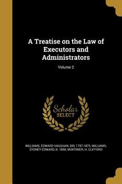 portada A Treatise on the Law of Executors and Administrators; Volume 2 (en Inglés)