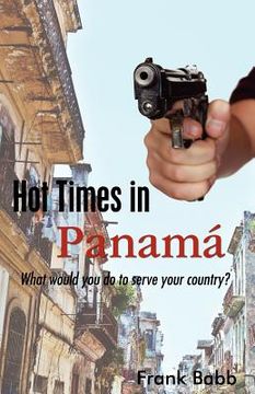 portada hot times in panama: what would you do to serve your country? (en Inglés)