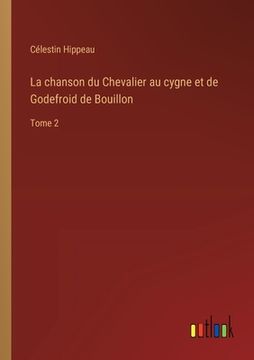 portada La chanson du Chevalier au cygne et de Godefroid de Bouillon: Tome 2 (en Francés)