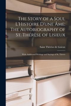 portada The Story of a Soul L'Histoire D'une Âme: The Autobiography of St. Thérèse of Lisieux: With Additional Writings and Sayings of St. Thérès (in English)