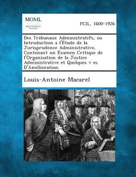 portada Des Tribunaux Administratifs, Ou Introduction A L'Etude de La Jurisprudence Administrative, Contenant Un Examen Critique de L'Organisation de La Justi (en Francés)