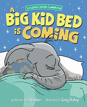 portada A big kid bed is Coming: How to Move and Keep Your Toddler in Their bed (Louie's Little Lessons) (in English)