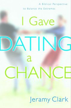 portada I Gave Dating a Chance: A Biblical Perspective to Balance the Extremes (in English)
