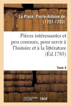 portada Pièces Intéressantes Et Peu Connues, Pour Servir À l'Histoire Et À La Littérature. Tome 4 (in French)