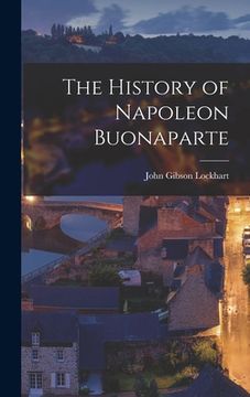 portada The History of Napoleon Buonaparte (en Inglés)
