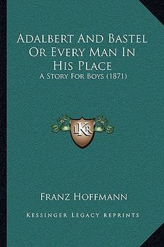 portada adalbert and bastel or every man in his place: a story for boys (1871) (en Inglés)