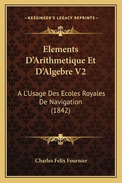 portada Elements D'Arithmetique Et D'Algebre V2: A L'Usage Des Ecoles Royales De Navigation (1842) (en Francés)