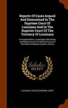 portada Reports Of Cases Argued And Determined In The Supreme Court Of Louisiana And In The Superior Court Of The Territory Of Louisiana: Annotated Edition, U