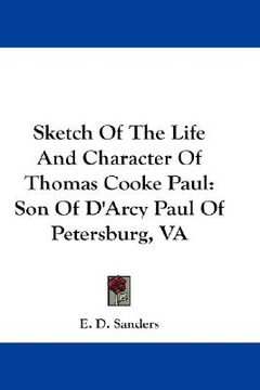 portada sketch of the life and character of thomas cooke paul: son of d'arcy paul of petersburg, va (en Inglés)
