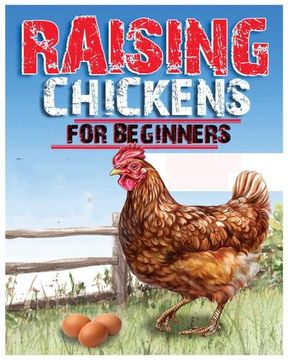 portada Raising Chickens for Beginners: An Essential Guide to Starting Your own Backyard Flock With Confidence (en Inglés)