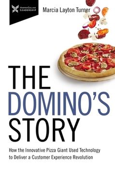 portada The Domino's Story: How the Innovative Pizza Giant Used Technology to Deliver a Customer Experience Revolution (en Inglés)