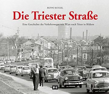 portada Die Triester Straße: Eine Geschichte des Verkehrsweges von Wien Nach Triest in Bildern 