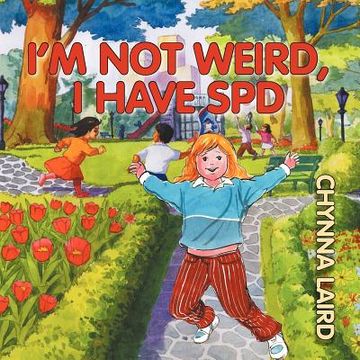 portada i'm not weird, i have sensory processing disorder (spd): alexandra's journey (2nd edition) (in English)