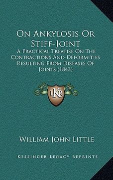 portada on ankylosis or stiff-joint: a practical treatise on the contractions and deformities resulting from diseases of joints (1843) (in English)