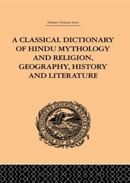 portada A Classical Dictionary of Hindu Mythology and Religion, Geography, History and Literature (en Inglés)