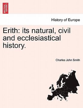 portada erith: its natural, civil and ecclesiastical history. (en Inglés)