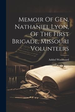 portada Memoir Of Gen. Nathaniel Lyon, Of The First Brigade, Missouri Volunteers (en Inglés)