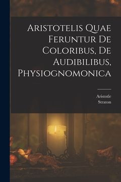 portada Aristotelis Quae Feruntur De Coloribus, De Audibilibus, Physiognomonica