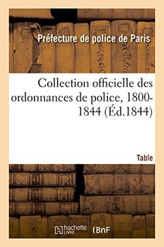 portada Collection Officielle des Ordonnances de Police, 1800-1844. Table (Sciences Sociales) (en Francés)
