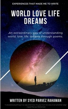 portada World Love Life Dreams: Experiences That Made Me To Write: An extraordinary way of understanding world, life, love and dreams. (en Inglés)