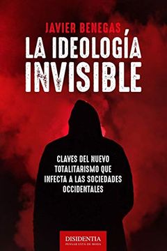 portada La Ideología Invisible: Claves del Totalitarismo que Infecta a las Sociedades Occidentales (in Spanish)