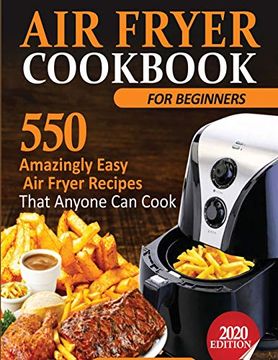 portada Air Fryer Cookbook for Beginners: 550 Amazingly Easy air Fryer Recipes That Anyone can Cook (en Inglés)