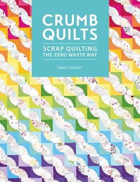 portada Crumb Quilts: Scrap Quilting the Zero Waste way 