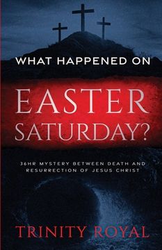 portada What Happened on Easter Saturday?. 36 hrs Mystery between Death and Resurrection of Jesus Christ (en Inglés)