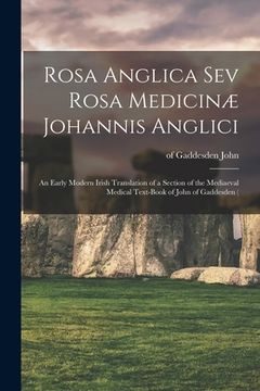 portada Rosa Anglica sev Rosa Medicinæ Johannis Anglici: An Early Modern Irish Translation of a Section of the Mediaeval Medical Text-book of John of Gaddesde (en Inglés)