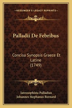 portada Palladii De Febribus: Concisa Synopsis Graece Et Latine (1749) (en Latin)