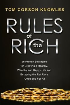 portada Rules of the Rich: 28 Proven Strategies for Creating a Healthy, Wealthy and Happy Life and Escaping the rat Race Once and for all (en Inglés)