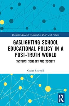 portada Gaslighting School Educational Policy in a Post-Truth World: Systems, Schools and Society (Routledge Research in Education Policy and Politics)