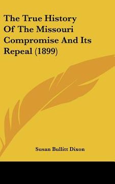 portada the true history of the missouri compromise and its repeal (1899) (in English)