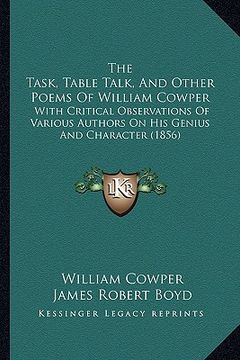 portada the task, table talk, and other poems of william cowper: with critical observations of various authors on his genius and character (1856)