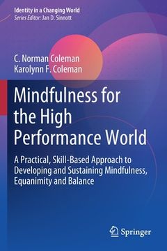 portada Mindfulness for the High Performance World: A Practical, Skill-Based Approach to Developing and Sustaining Mindfulness, Equanimity and Balance