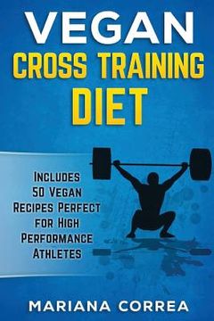 portada VEGAN CROSS TRAINING Diet: Includes 50 Vegan Recipes Perfect for High Performance Athletes (en Inglés)
