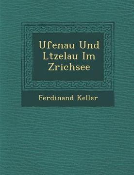 portada Ufenau Und L�tzelau Im Z�richsee (en Alemán)