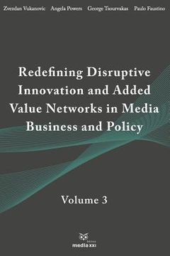 portada Redefining Disruptive Innovation & Added Value Networks in Media Business and Policy: Volume 3 (en Inglés)