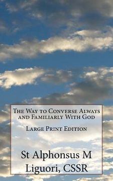 portada The Way to Converse Always and Familiarly With God Large Print Edition (en Inglés)
