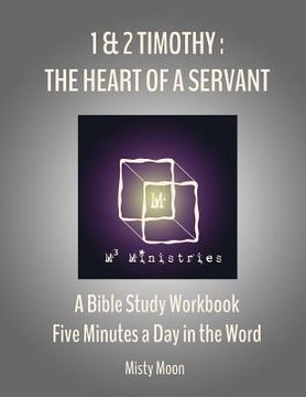 portada I and II Timothy: The Heart of a Servant: A Bible Study Workbook - Five minutes a Day in the Word (en Inglés)