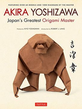 portada Akira Yoshizawa. Japan'S Greatest Origami: Featuring Over 60 Models and 1000 Diagrams by the Master (en Inglés)