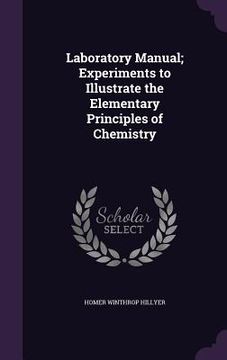 portada Laboratory Manual; Experiments to Illustrate the Elementary Principles of Chemistry (en Inglés)