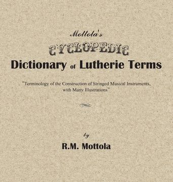 portada Mottola's Cyclopedic Dictionary of Lutherie Terms: Terminology of the Construction of Stringed Musical Instruments, with Many Illustrations