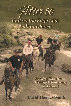 portada After 60 and On the Edge Like Indiana Jones: Amazing Experiences Through Volunteering and Travel (en Inglés)