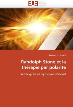portada Randolph Stone et la thérapie par polarité: Art de guérir et mysticisme rationnel
