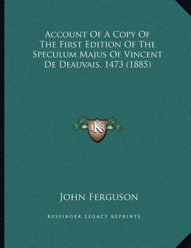 portada account of a copy of the first edition of the speculum majus of vincent de deauvais, 1473 (1885) (en Inglés)
