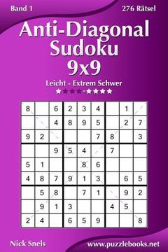 portada Anti-Diagonal-Sudoku 9x9 - Leicht bis Extrem Schwer - Band 1 - 276 Rätsel (in German)