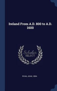 portada Ireland From A.D. 800 to A.D. 1600